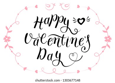 Vector illustration Calligraphic inscription Happy Valentine's Day in a frame of flowers, curls and birds. Isolated objects on white background. Image for your design and decor: card, poster, banner.