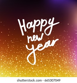 Vector illustration Calligraphy Happy New Year. Blurred background. The inscription on the greeting card. Golden sequins, confetti. EPS 10