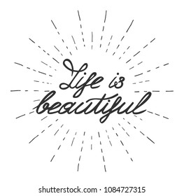 Vector illustration of a calligraphy lettering composition Life is beautiful in a hand drawn sunburst strokes. Vintage engraving style.