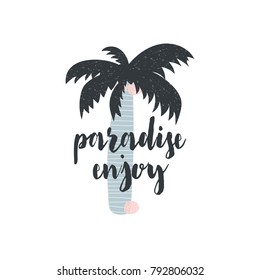 Vector illustration with calligraphy lettering paradise enjoy and a palm tree on the background. Scandinavian style. Isolated on white background. Can be used as card, print, poster, banner, scrapbook