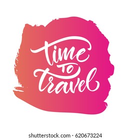 Vector illustration. Calligraphy. Lettering. Phrase: "Time to travel." Prints for clothes, bags, postcards and other.