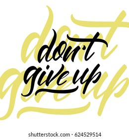 Vector illustration. Calligraphy. Lettering. Phrase: " Don't give up".