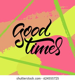 Vector illustration. Calligraphy. Lettering. Phrase: "Good times".