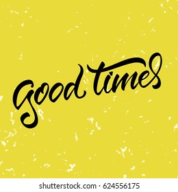 Vector illustration. Calligraphy. Lettering. Phrase: "Good times".