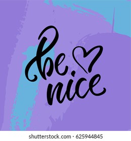 Vector illustration. Calligraphy. Lettering. Phrase: "Be nice".