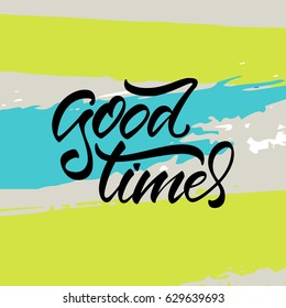 Vector illustration. Calligraphy. Lettering. Phrase: "Good times".