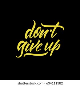 Vector illustration. Calligraphy. Lettering. Phrase: " Don't give up".