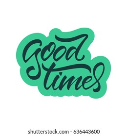 Vector illustration. Calligraphy. Lettering. Phrase: "Good times".