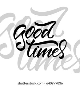 Vector illustration. Calligraphy. Lettering. Phrase: "Good times".