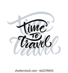 Vector illustration. Calligraphy. Lettering. Phrase: "Time to travel." Prints for clothes, bags, postcards and other.