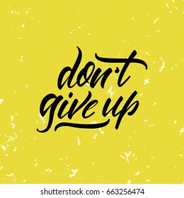 Vector illustration. Calligraphy. Lettering. Phrase: " Don't give up".