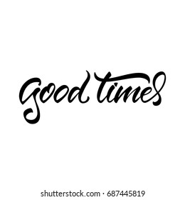 Vector illustration. Calligraphy. Lettering. Phrase: "Good times".