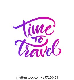 Vector illustration. Calligraphy. Lettering. Phrase: "Time to travel." Prints for clothes, bags, postcards and other.