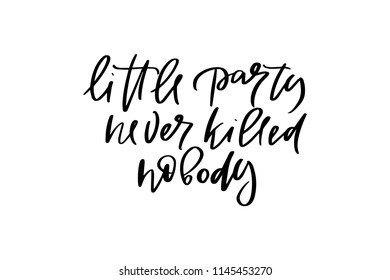 Vector illustration of calligraphy, logotype, text little party never killed nobody for greeting card, celebration design. Motivational text, modern feminine type as print, sticker, party invitation
