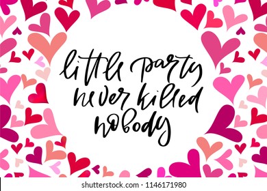 Vector illustration of calligraphy, logotype, text little party never killed nobody for greeting card, celebration design. Motivational text, modern feminine type as print, sticker, party invitation