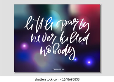 Vector illustration of calligraphy, logotype, text little party never killed nobody for greeting card, celebration design. Motivational text, modern feminine type as print, sticker, party invitation