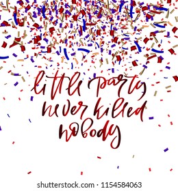 Vector illustration of calligraphy, logotype, text little party never killed nobody for greeting card, celebration design. Motivational text, modern feminine type as print, sticker, party invitation