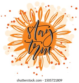 Vector illustration of calligraphy stay true on orange flower, logotype, text for greeting, celebration design. Motivational text, modern feminine type as print, card, sticker, party invitation