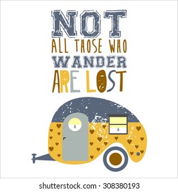  vector illustration  camper caravan with text quote ,, Not All Those Who Wander Are Lost,,