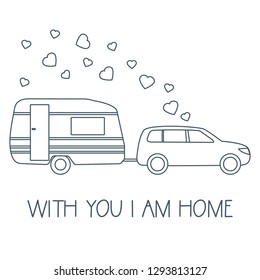Vector illustration with car driven trailer. Motorhome. Inscription With you I am home. Valentine's day, wedding. Romantic background. Template for greeting card, fabric, print.