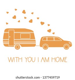 Vector illustration with car driven trailer. Motorhome. Inscription With you I am home. Valentine's day, wedding. Romantic background. Template for greeting card, fabric, print.