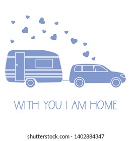 Vector illustration with car driven trailer. Motorhome. Inscription With you I am home. Valentine's day, wedding. Romantic background. Template for greeting card, fabric, print.