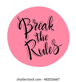 Vector illustration. Card. Baner. Lettering. Calligraphy. The phrase, hand written "break the rules". Motivational slogan. Written brush marker.