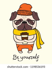 Vector illustration card of cute and funny cartoon hipster pug puppy with coffee and funny hand drawn quote Be yourself