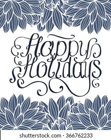 Vector illustration of card with Happy Holidays lettering and ornamental blue flowers on white background. Stylish calligraphy