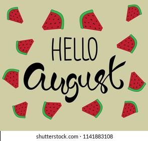 Vector illustration card with inscription Hello august! and sliced watermelons. Calligraphic handwritten quote on color isolated background.