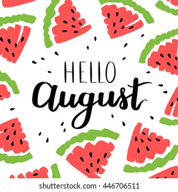 Vector illustration card with inscription Hello august! and sliced watermelons. Calligraphic handwritten quote on white isolated background.