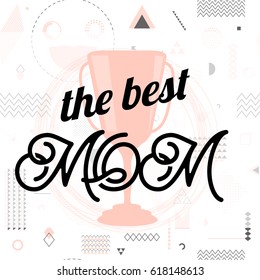 Vector illustration of card for mother day holiday greeting with lettering typography text best mom, cup on hipster background with triangles, circles, lines, frame, dots