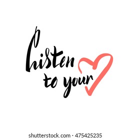 Vector illustration. Card. Poster. Lettering. Calligraphy. The phrase, handwritten "Listen to your heart." Motivating inscription. Made brush marker.