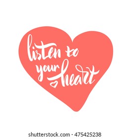 Vector illustration. Card. Poster. Lettering. Calligraphy. The phrase, handwritten "Listen to your heart." Motivating inscription. Made brush marker.