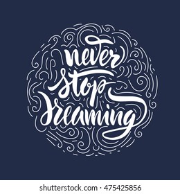 Vector illustration. Card. Poster. Lettering. Calligraphy. The phrase, handwritten "Never stop dreaming." Motivating inscription. Made brush marker.