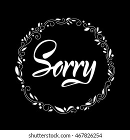 Vector illustration. Card. The word "Sorry" .?alligraphy. Lettering. The word is written with a brush marker.