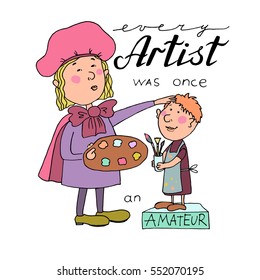 Vector illustration of cartoon Great artist with a palette and boy painter with a brushes in his hand. Quote - Every artist was once an amateur.