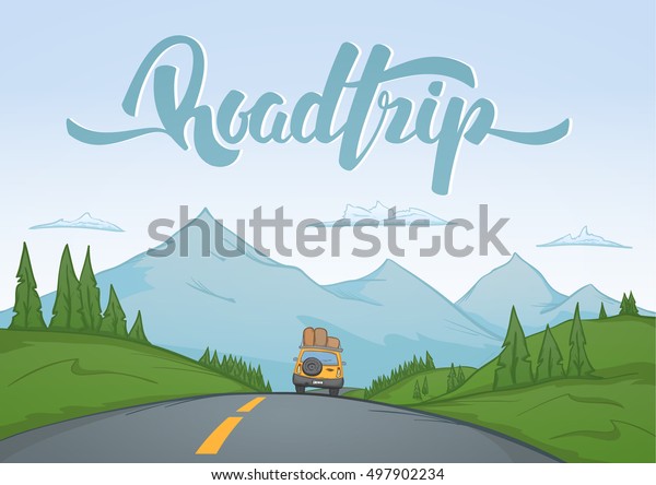 Vector illustration: Cartoon mountains landscape\
with travel car rides on the road on foreground and handwritten\
lettering of Road Trip.