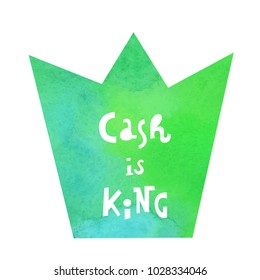 Vector illustration: a cartoony hand drawn typography slogan Cash is king on green marble crown with watercolor texture for decoration, prints and posters. Design elements isolated on white background