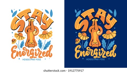 The vector illustration with a cat in headstand pose has lettering phrase - Stay Energized. The cartoon design is good for sport and yoga t-shirts.