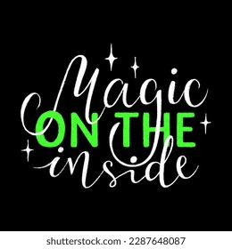 Vector illustration with chalk hand drawn calligraphy lettering - Magic on the inside isolated on dark background. Vibrant Green and White colors. Motivational quote for tee print, decor, social, card