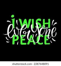 Vector illustration with chalk hand drawn calligraphy lettering - I wish everyone peace isolated on dark background. Vibrant Green and White colors. Motivational quote for tee print, social, card