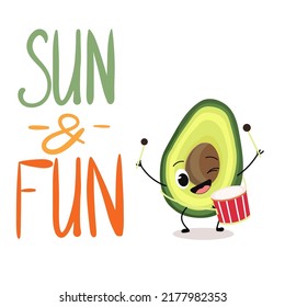 Vector illustration character, cartoon avocado playing drum, lettering sun and fun. Summer, summer mood, fruits, organic. Childish concept.