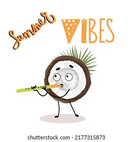 Vector illustration character, cartoon coconut plays the fife, lettering summer vibes. Summer time, summer vibes, fruits, organics.
