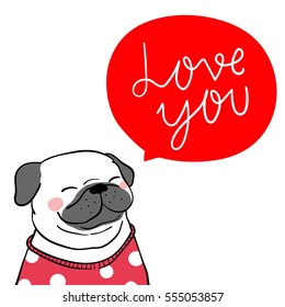 Vector illustration character of cote pug dog valentine bubble word love you.