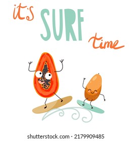 Vector illustration character, couple of cartoon funny papaya surfers, lettering "It's surf time". Summer mood, funny fruits, organic. child concept.
