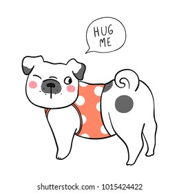 Vector illustration character design cute pug dog and wording hug me and speech bubble.Doodle cartoon style.