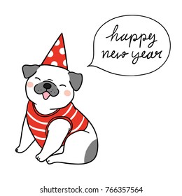 Vector illustration Character design of pug dog with word happy new year in speech bubble and beautiful party hat.Doodle cartoon style.