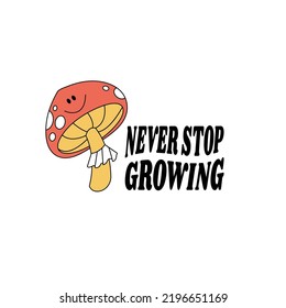 Vector illustration character- mushroom with happy face ìn retro style and typography quote. Groovy sticker with plant for print