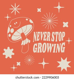 Vector illustration character- mushroom with happy face ìn retro style and typography quote. Groovy sticker with plant for print